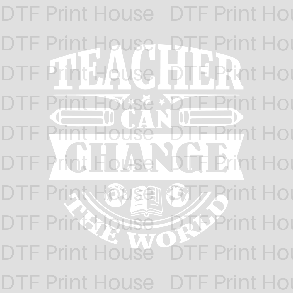 TEACHER CAN CHANGE THE WORLD TEACHER DTF TRANSFER