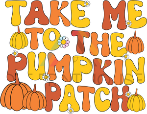 TAKE ME TO THE PUMKIN PATCH THANKSGIVING DTF